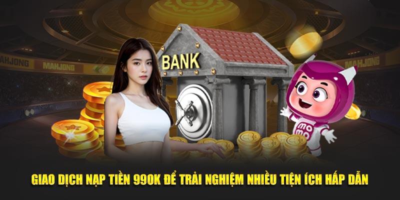 Giao dịch nạp tiền 99OK để trải nghiệm nhiều tiện ích hấp dẫn