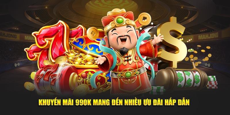 Khuyến mãi 99ok mang đến nhiều ưu đãi hấp dẫn