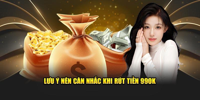 Lưu ý nên cân nhắc khi rút tiền 99OK