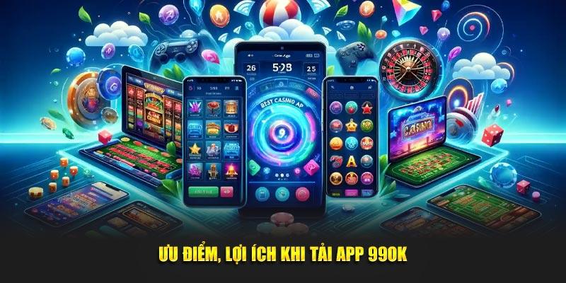 Ưu điểm, lợi ích khi tải app 99OK