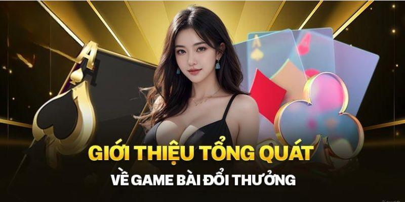 Những thông tin cơ bản về trò chơi bài đổi thưởng